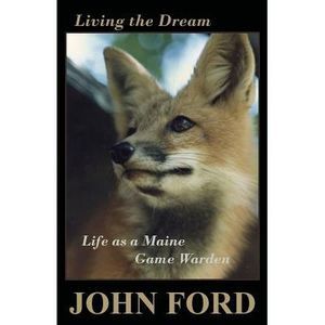 Living the Dream: Life as a Maine Game Warden -- John Ford
